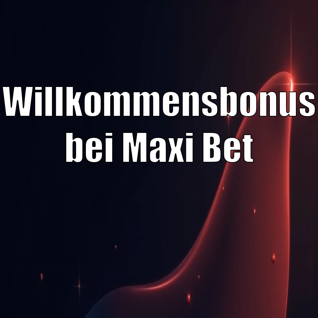 Willkommensbonus bei Maxi Bet